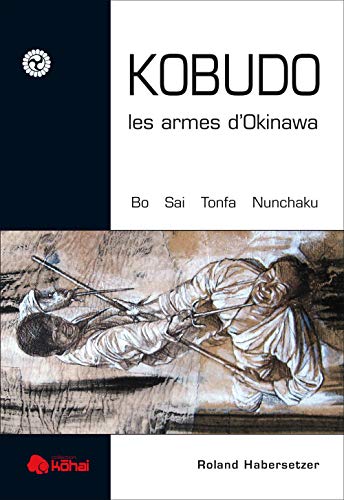 Kobudo - Les armes d'Okinawe bo, sai: les armes d'okinawa von Budo